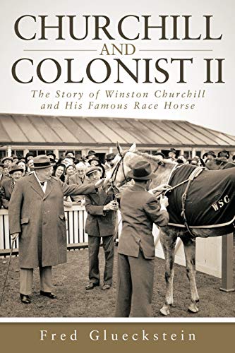 Churchill and Colonist II: The Story of Winston Churchill and His Famous Race Horse