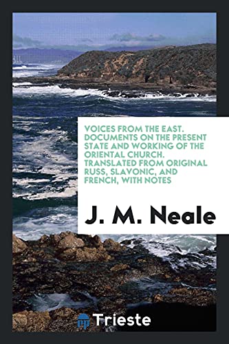 Voices from the East. Documents on the Present State and Working of the Oriental Church. Translated from Original Russ, Slavonic, and French, with Notes
