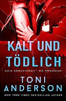 Kalt und tödlich: Thriller (Kalte Gerechtigkeit - Die Verhandler, Band 1)