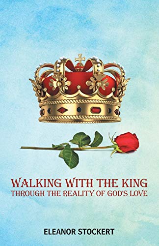 Walking With the King: Through the Reality of God's Love