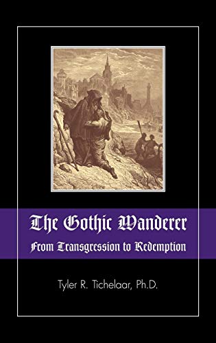 The Gothic Wanderer: From Transgression to Redemption; Gothic Literature from 1794 - Present