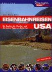 Eisenbahn- Reisen USA. Die Routen, die Klassiker und die besten Tips zur Bahnreise