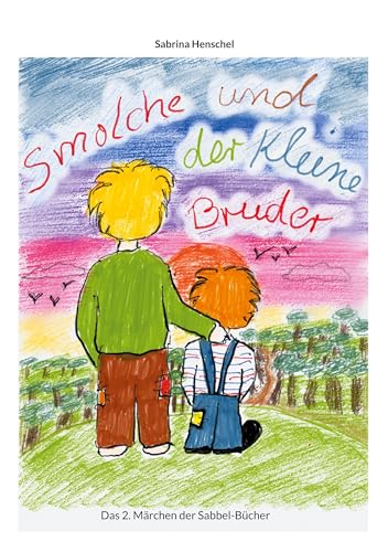 Smolche und der kleine Bruder: Smolche Teil 2 (Märchen der Sabbel-Bücher)