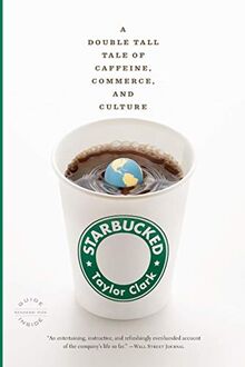 Starbucked: A Double Tall Tale of Caffeine, Commerce, and Culture