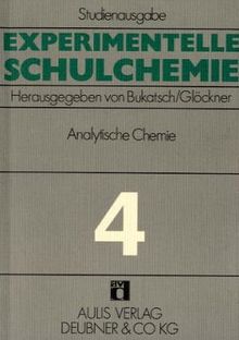 Experimentelle Schulchemie. Studienausgabe in 9 Bänden / Analytische Chemie: Qualitative Analyse - Quantitative Analyse - Chromatographie: BD 4