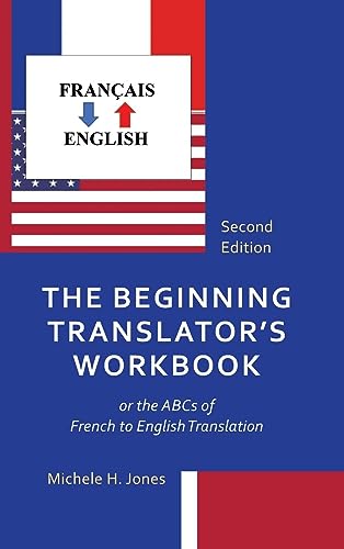 The Beginning Translator's Workbook: or the ABCs of French to English Translation, Second Edition