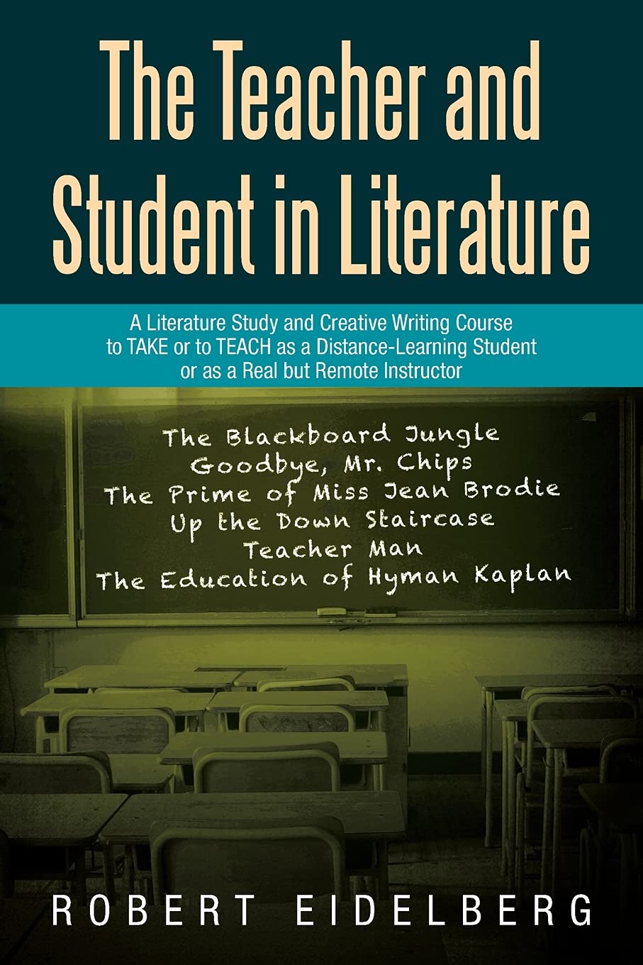 The Teacher and Student in Literature: A Literature Study and Creative Writing Course to TAKE or to TEACH as a Distance-Learning Student or as a Real but Remote Instructor