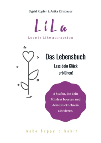 LiLa - Das Lebensbuch: Lass dein Glück erblühen!