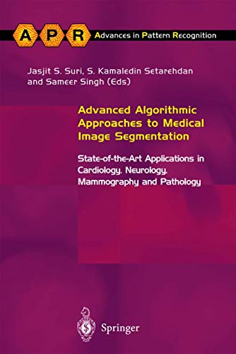 Advanced Algorithmic Approaches to Medical Image Segmentation: State-of-the-Art Applications in Cardiology, Neurology, Mammography and Pathology (Advances in Computer Vision and Pattern Recognition)