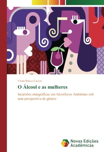 O Álcool e as mulheres: Incursões etnográficas em Alcoólicos Anônimos sob uma perspectiva de gênero