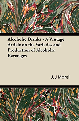 Alcoholic Drinks - A Vintage Article on the Varieties and Production of Alcoholic Beverages