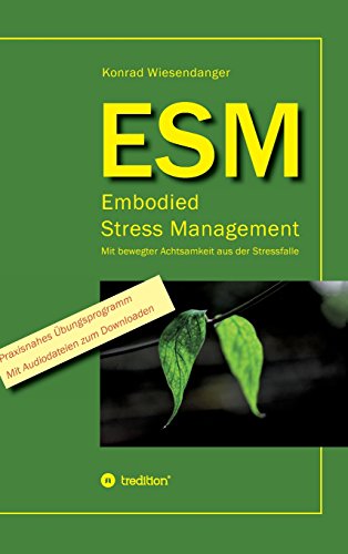 ESM-Embodied Stress Management: Mit bewegter Achtsamkeit aus der Stressfalle