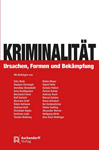 Kriminalität: Ursachen, Formen und Bekämpfung