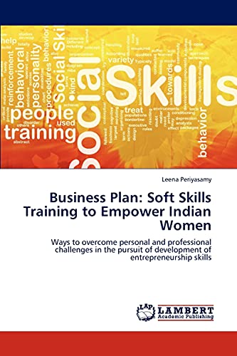 Business Plan: Soft Skills Training to Empower Indian Women: Ways to overcome personal and professional challenges in the pursuit of development of entrepreneurship skills