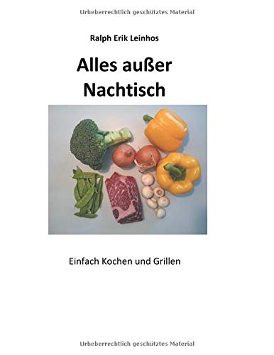 Alles außer Nachtisch: Einfach Kochen und Grillen