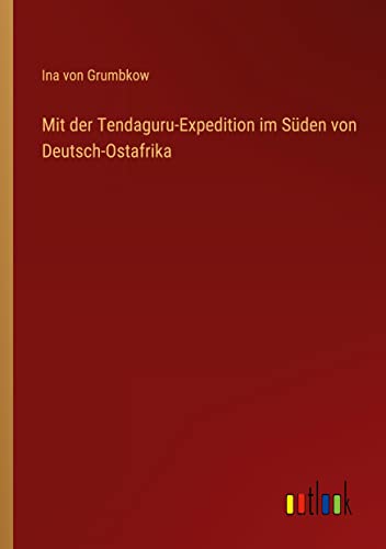 Mit der Tendaguru-Expedition im Süden von Deutsch-Ostafrika