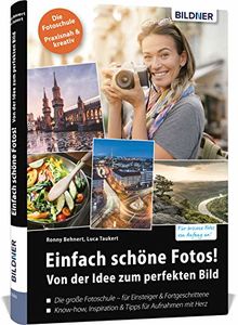 Einfach schöne Fotos!: Von der Idee zum perfekten Bild