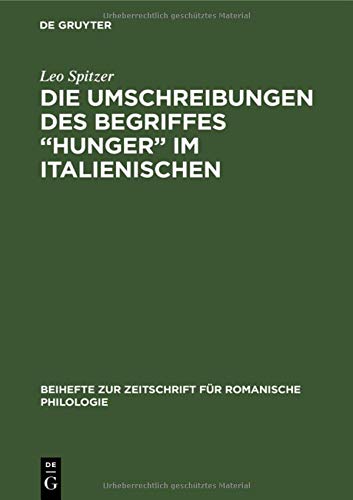 Die Umschreibungen des Begriffes “Hunger” im Italienischen: Stilistisch-onomasiologische Studie auf Grund von unveröffentlichtem Zensurmaterial ... für romanische Philologie, 68, Band 68)