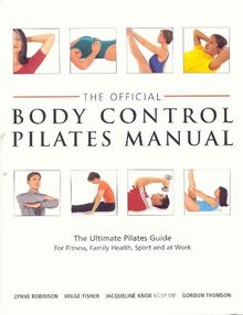 Official Body Control Pilates Manual: The Ultimate Guide to the Pilates M: The Ultimate Guide to the Pilates Method - For Fitness, Health, Sport and at Work