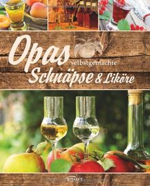 Opas selbstgemachte Schnäpse und Liköre