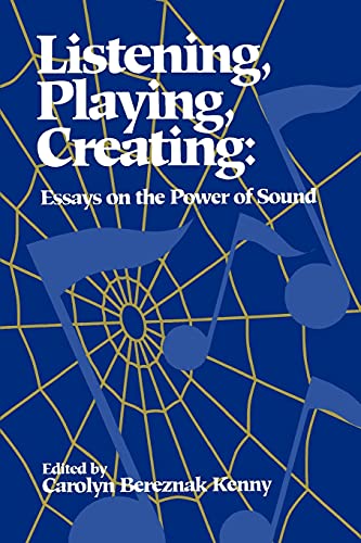 Listening, Playing, Creating: Essays on the Power of Sound (Suny Series in Religious Studies)