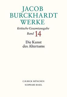 Jacob Burckhardt Werke Bd. 14: Die Kunst des Altertums