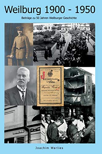 Weilburg 1900 - 1950: Beiträge zu 50 Jahren Weilburger Geschichte