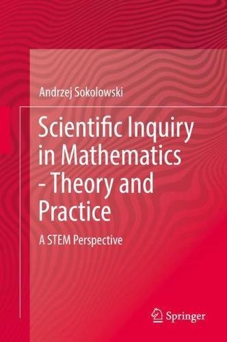 Scientific Inquiry in Mathematics - Theory and Practice: A STEM Perspective