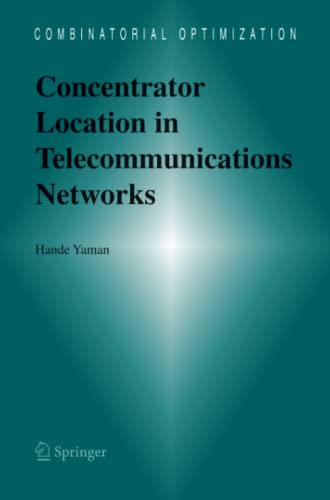 Concentrator Location in Telecommunications Networks (Combinatorial Optimization, Band 16)