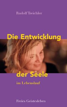 Die Entwicklung der Seele im Lebenslauf: Stufen, Störungen und Erkrankungen des Seelenlebens