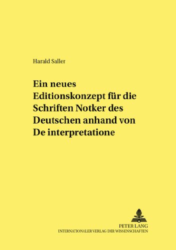 Ein neues Editionskonzept für die Schriften Notkers des Deutschen anhand von «De interpretatione» (Kultur, Wissenschaft, Literatur)
