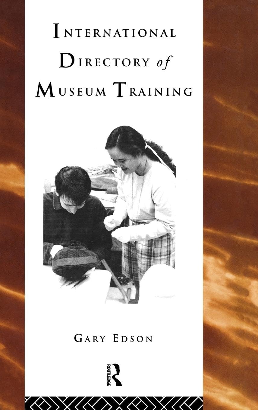 International Directory of Museum Training: Programs and practices of the museum profession (Heritage: Care-preservation-management)
