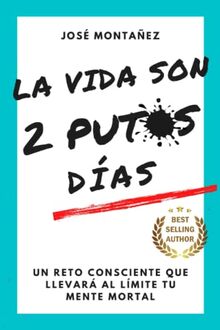 LA VIDA SON 2 PUTOS DÍAS: Un reto consciente que llevará al límite tu mente mortal