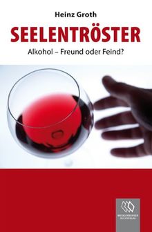 Seelentröster: Alkohol - Freund oder Feind?