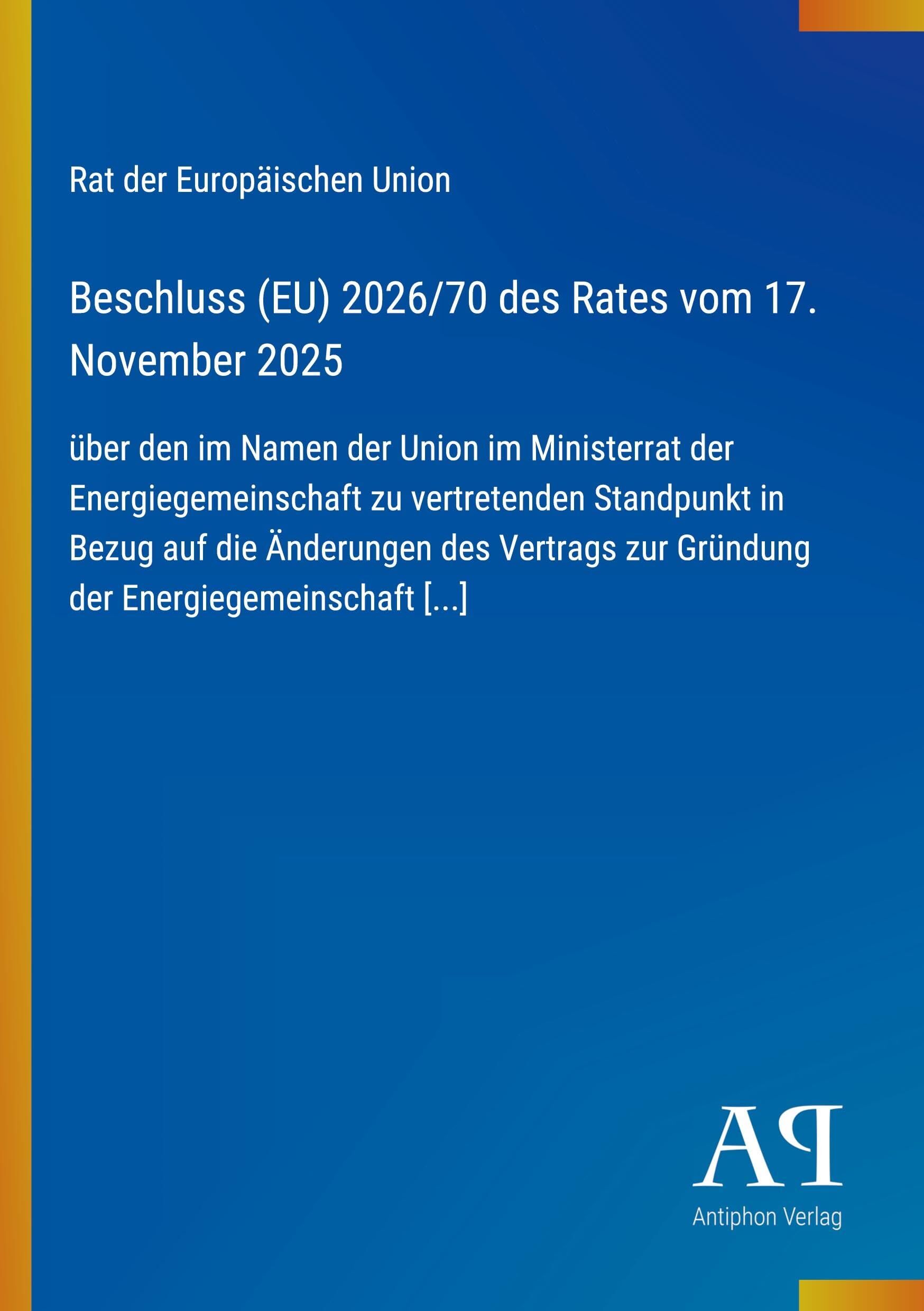 Beschluss (EU) 2026/70 des Rates vom 17. November 2025: über den im Namen der Union im Ministerrat der Energiegemeinschaft zu vertretenden Standpunkt ... zur Gründung der Energiegemeinschaft