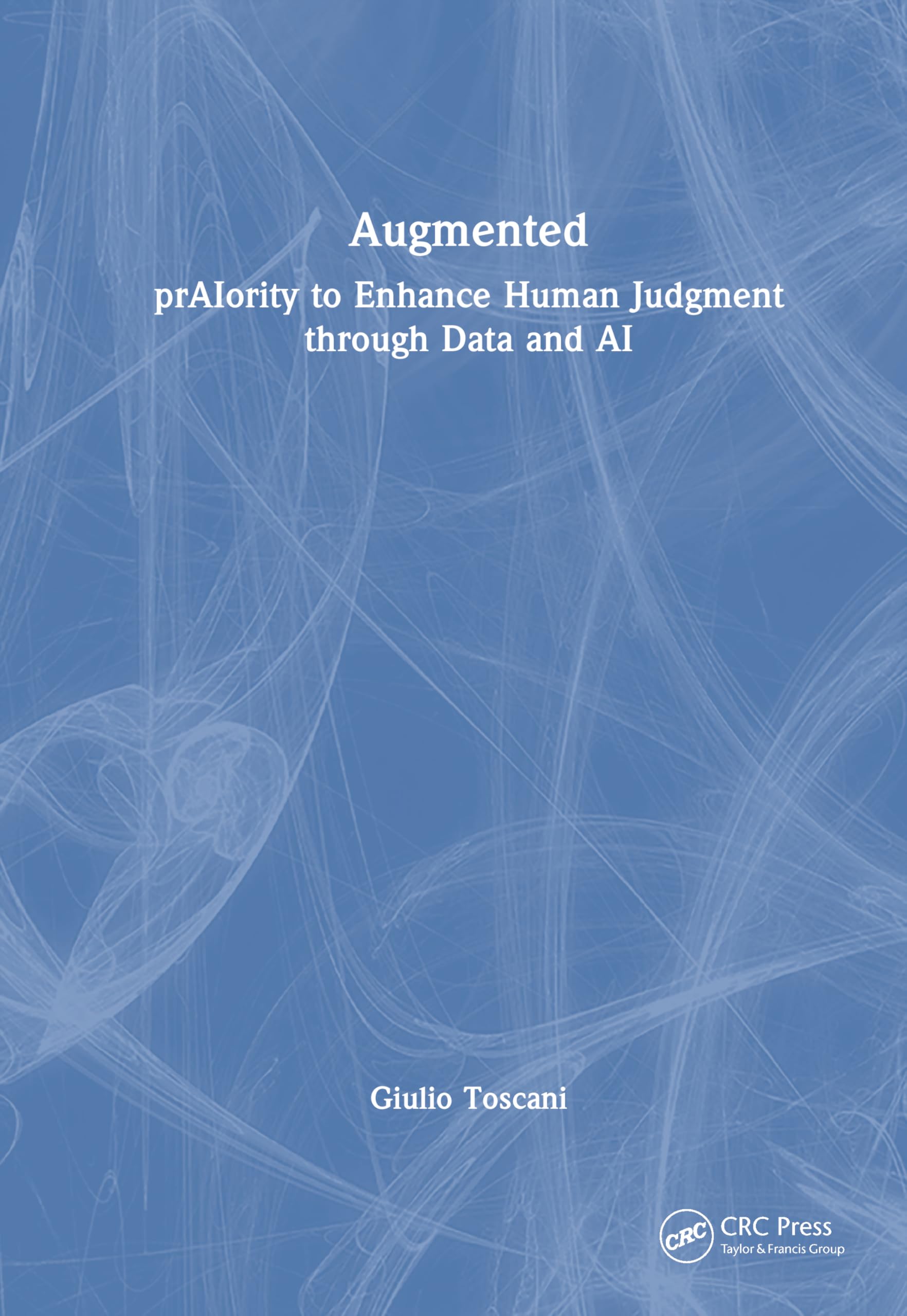 Augmented: prAIority to Enhance Human Judgment through Data and AI