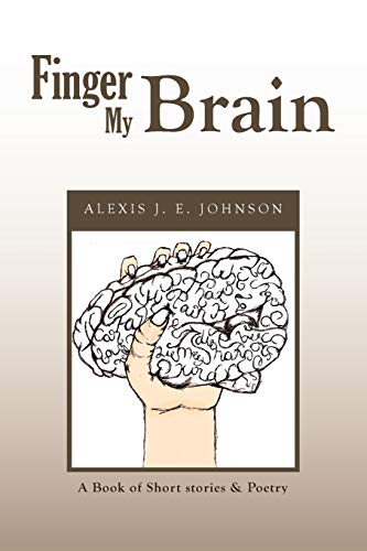 Finger My Brain: A Book of Short stories & Poetry