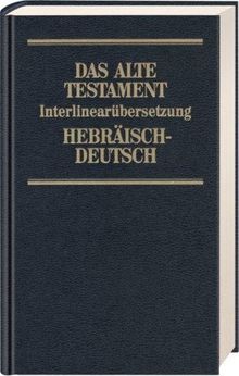 Das Alte Testament. Interlinearübersetzung Hebr. /Dt.: Bibelausgaben, Das Alte Testament, Hebr.-Dtsch.: BD 2