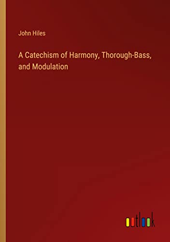 A Catechism of Harmony, Thorough-Bass, and Modulation