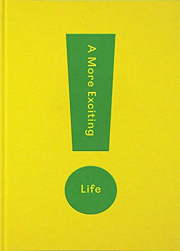 A More Exciting Life: A Guide to Greater Freedom, Spontaneity and Enjoyment