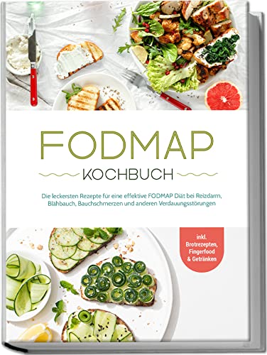 Gräfe, Christina: FODMAP Kochbuch: Die leckersten Rezepte für eine effektive FODMAP Diät bei Reizdarm, Blähbauch, Bauchschmerzen und anderen Verdauungsstörungen - inkl. Brotrezepten, Fingerfood & Getränken