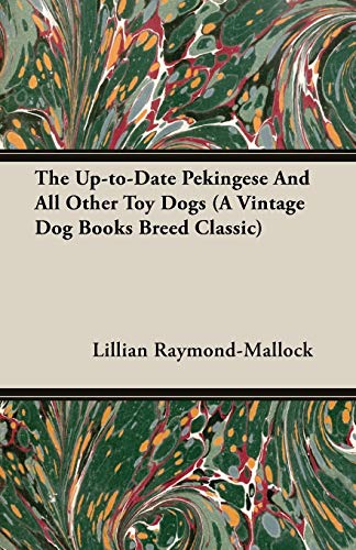 The Up-to-Date Pekingese And All Other Toy Dogs (A Vintage Dog Books Breed Classic)
