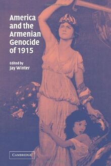 America and the Armenian Genocide of 1915 (Studies in the Social and Cultural History of Modern Warfare, Band 15)