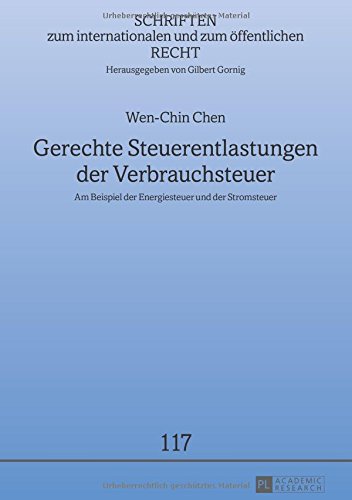 Gerechte Steuerentlastungen der Verbrauchsteuer: Am Beispiel der Energiesteuer und der Stromsteuer (Schriften zum internationalen und zum öffentlichen Recht)