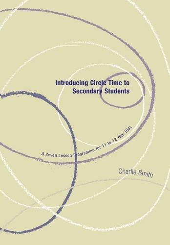 Introducing Circle Time to Secondary Students: A Seven Lesson Programme for 11 to 12 Year Olds (Lucky Duck Books)