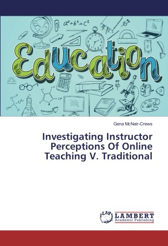 Investigating Instructor Perceptions Of Online Teaching V. Traditional