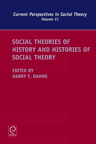 Social Theories of History and Histories of Social Theory (Current Perspectives in Social Theory, 31, Band 31)