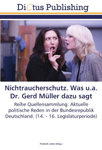 Nichtraucherschutz. Was u.a. Dr. Gerd Müller dazu sagt: Reihe Quellensammlung: Aktuelle politische Reden in der Bundesrepublik Deutschland. (14. - 16. Legislaturperiode)