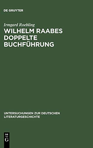 Wilhelm Raabes doppelte Buchführung: Paradigma einer Spaltung (Untersuchungen zur deutschen Literaturgeschichte, 45, Band 45)