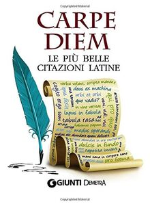 Carpe diem. Le più belle citazioni latine